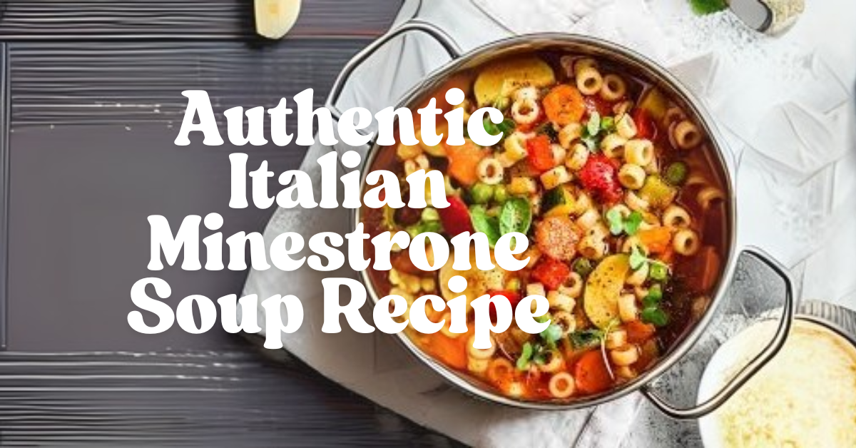 Hearty Authentic Italian Minestrone Soup Recipe