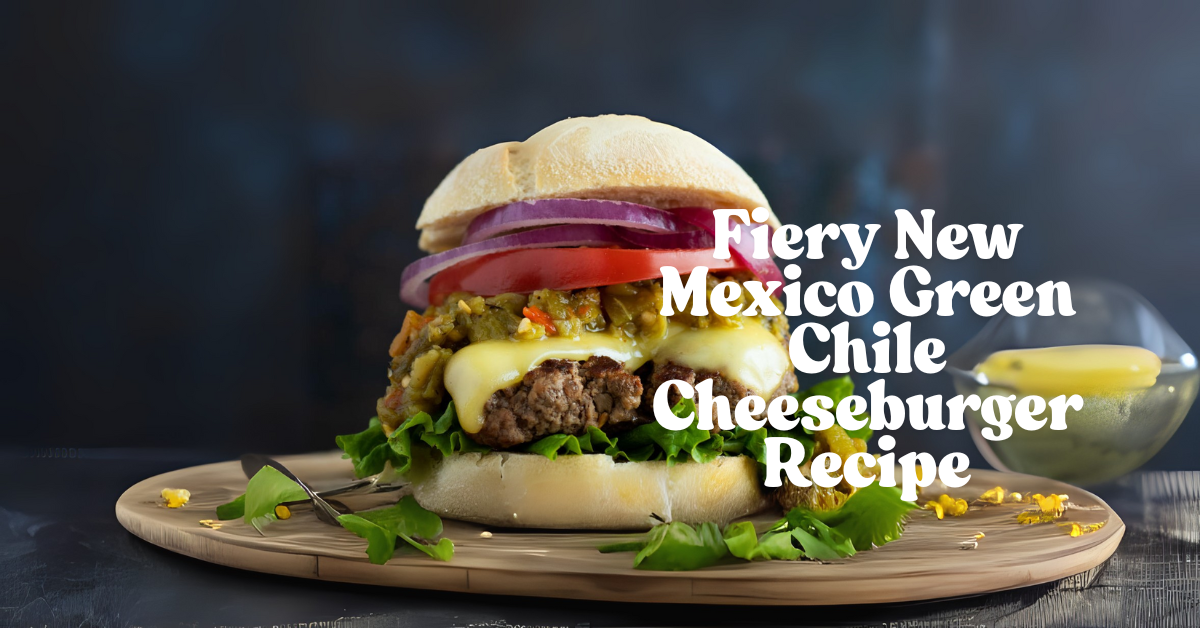 Fiery New Mexico Green Chile Cheeseburger Recipe